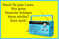 Musik für gute Laune.Wer gerneDeutsche Schlagerhören möchte?Kick mich!